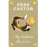 Père Castor - Mes histoires dès 3 ans